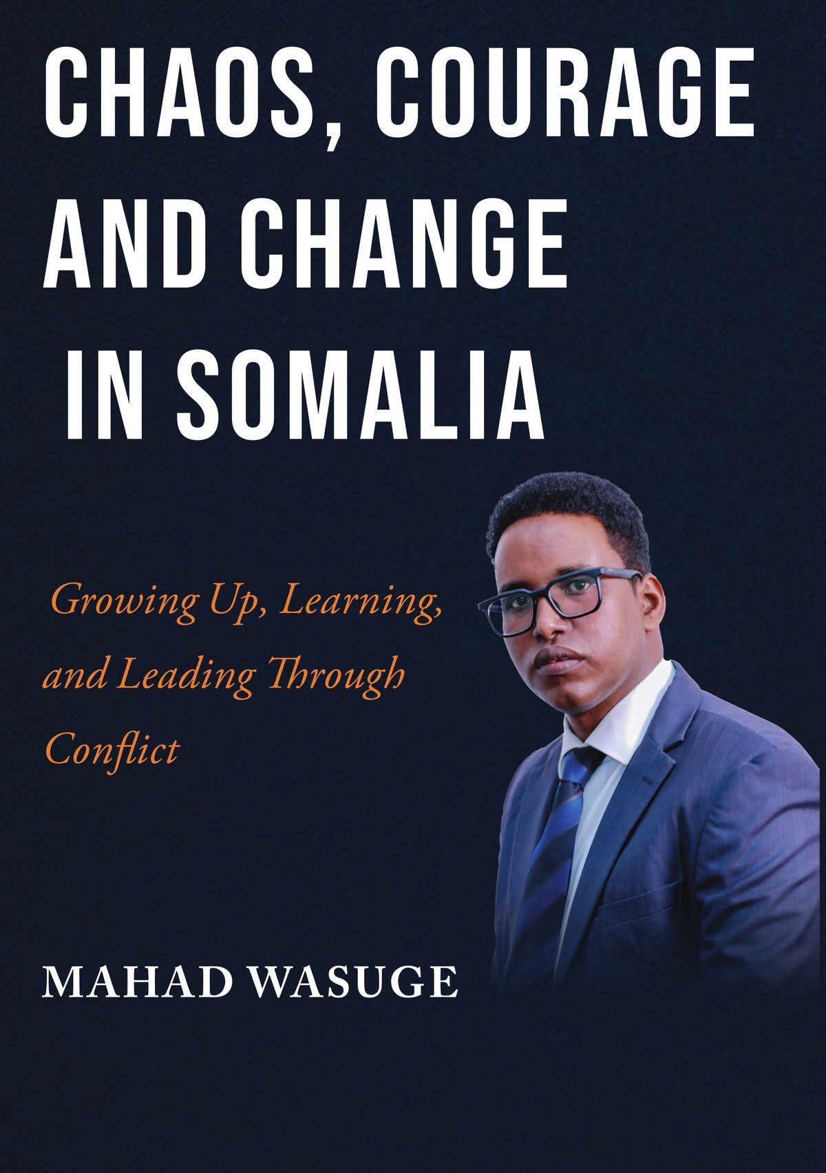 Front cover of Chaos, Courage and Change in Somalia by Mahad Wasuge